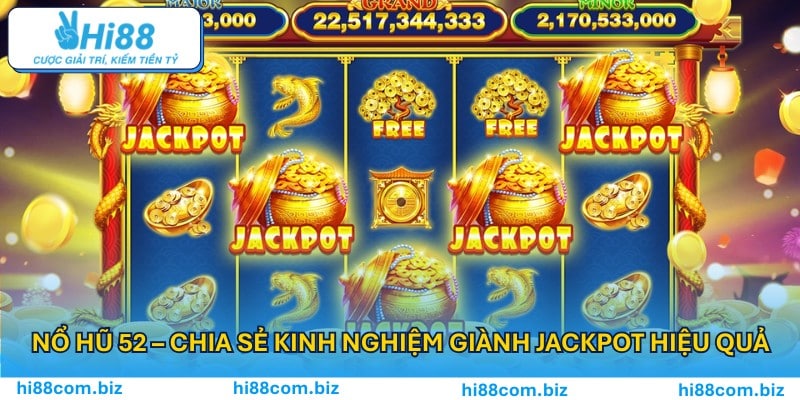 Nổ Hũ 52 - Chia Sẻ Kinh Nghiệm Giành Jackpot Hiệu Quả